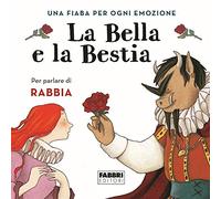La bella e la bestia. Una fiaba per ogni emozione. Ediz. a colori (Vol. 3)