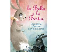 La Bella e la Bestia. Una storia d'amore con le orecchie. Ediz. illustrata
