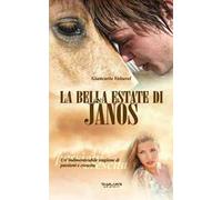 La bella estate di Janos. Un'indimenticabile stagione di passioni e crescita