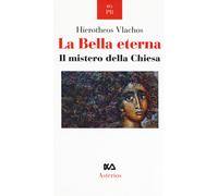 La bella eterna. Il mistero della Chiesa - Hierotheos Vlachos