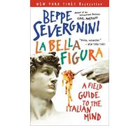 La Bella Figura: A Field Guide to the Italian Mind [Lingua Inglese]