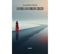 La bella forza cieca