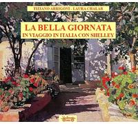 La bella giornata. In viaggio in Italia con Shelley - [La Bancarella Editrice]