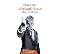 La bella giovinezza. Sillabari per millennials. Nuova ediz.