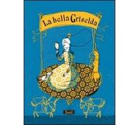 La bella Griselda. Ediz. illustrata