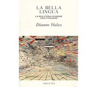 La bella lingua. La mia storia d'amore con l'italiano