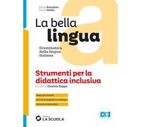La bella lingua. Strumenti per la didattica inclusiva. Italiano-grammatica. Per le Scuole superiori