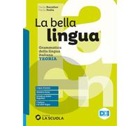 La bella lingua. Teoria. Con Esercizi, Comunicazione e scrittura, Leggere per saper scrivere. Per le Scuole superiori. Con e-book. Con espansione online