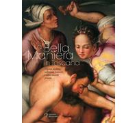 La Bella Maniera in Toscana. Dipinti dalla collezione Luzzetti e altre raccolte