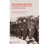 La bella morte. Gli uomini e le donne che scelsero la Repubblica Sociale Italiana