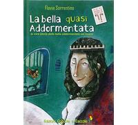 La bella quasi addormentata. La vera storia della bella addormentata nel bosco. Ediz. illustrata