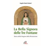 La Bella Signora delle tre fontane. Storia della Vergine della Rivelazione