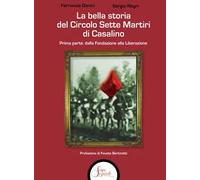 La bella storia del Circolo Sette Martiri di Casalino. Vol. 1: Dalla fondazione alla Liberazione.