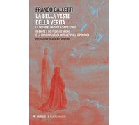 La bella veste della verità. La dottrina iniziatica/sapienziale di Dante e dei fedeli d'amore la la loro influenza intellettuale e politica