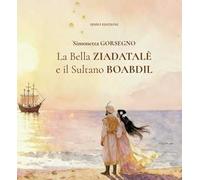 La Bella Ziadatalè e il Sultano Boabdil. Ediz. illustrata