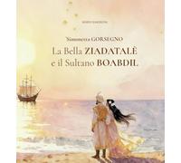 La Bella Ziadatalè e il Sultano Boabdil. Ediz. illustrata