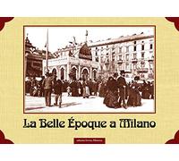 La Belle Epoque a Milano. Ediz. illustrata