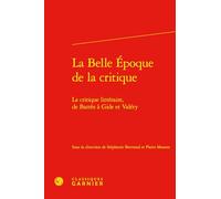 La belle époque de la critique: La critique littéraire, de Barrès à Gide et Valéry