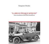 La Belle époque sono io. Storia straordinaria di Riccardo Schnabl Rossi