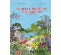 La belle histoire des jardins: Dix mille ans de culture
