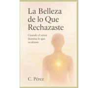 La Belleza de lo Que Rechazaste: Cuando el amor ilumina lo que ocultaste
