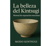 La belleza del Kintsugi: Manual de reparación emocional: 1