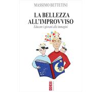 La bellezza all'improvviso. Educare i giovani alle immagini