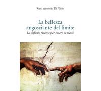 Libri Di Nisio Rino Antonio - La Bellezza Angosciante Del Limite. La Difficile R