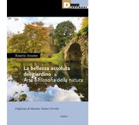La bellezza assoluta del giardino. Arte e filosofia della natura