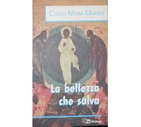 La bellezza che salva. Sussidio delle catechesi quaresimali dell'arcivescovo Carlo Maria Martini