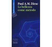 La bellezza come metodo. Saggi e riflessioni su fisica e matematica
