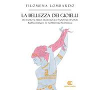 La bellezza dei gioielli. Un tesoro al Museo Archeologico Nazionale di Napoli. Ediz. illustrata
