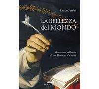 La bellezza del mondo. Il romanzo della vita di san Tommaso d'Aquino