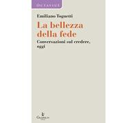 La bellezza della fede. Conversazioni sul credere, oggi