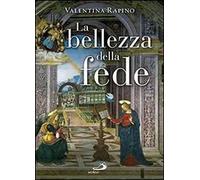 La bellezza della fede. Ediz. illustrata
