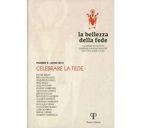 La bellezza della fede. I quaderni dell'Istituto di Scienze Religiose Sant'Apollinare di Forlì (2013). Vol. 2: Celebrare la fede.