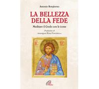 La bellezza della fede. Meditare il Credo con le icone - 2012 - P