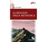La bellezza della metafisica. Saggio sui suoi pilastri ermeneutici - Grond...