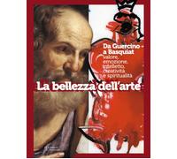 La bellezza dell'arte. Da Guercino a Basquiat. Valore, emozione,