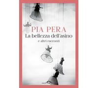 La bellezza dell'asino e altri racconti - Pera Pia
