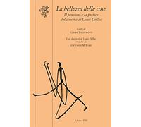 La bellezza delle cose. Il pensiero e la pratica del cinema di Louis Delluc