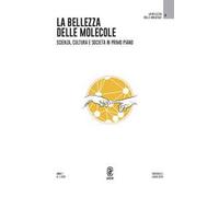 La bellezza delle molecole. Scienza, cultura e società in primo piano (2023). Vol. 1