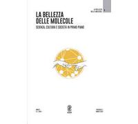 La bellezza delle molecole. Scienza, cultura e società in primo piano (2024). Vol. 1