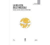 La bellezza delle molecole. Scienza, cultura e società in primo piano (2024) (Vol. 1)