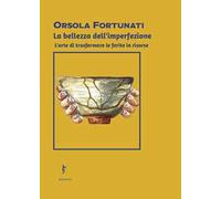 La bellezza dell'imperfezione. L'arte di trasformare le ferite in risorse