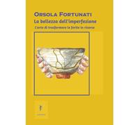 La bellezza dell'imperfezione: L'arte di trasformare le ferite in risorse