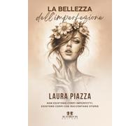 La bellezza dell'imperfezione: Non esistono corpi imperfetti, esistono corpi che raccontano storie