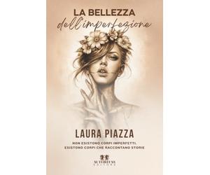 La bellezza dell'imperfezione: Non esistono corpi imperfetti, esistono corpi che raccontano storie