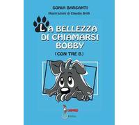La bellezza di chiamarsi Bobby. (con tre b)