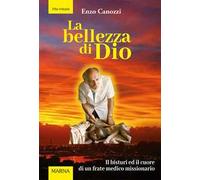 Bellezza Di Dio. Il Bisturi Ed Il Cuore Di Un Frate Medico Missionario